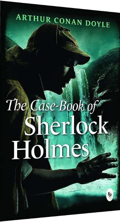 The Case-Book of Sherlock Holmes